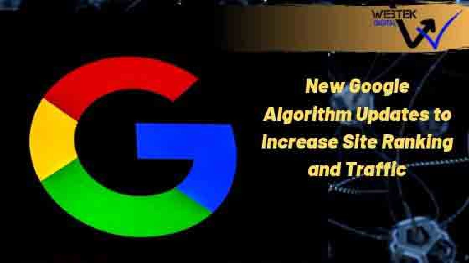 New Google Algorithm Updates To Increase Site Ranking And Traffic